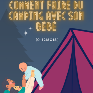 Le guide comment faire du camping avec son bébé (0-12 mois)